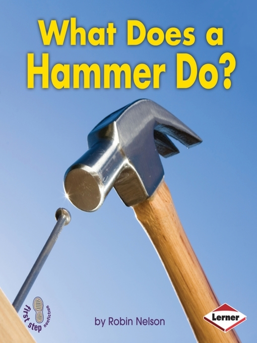 Title details for What Does a Hammer Do? by Robin Nelson - Available